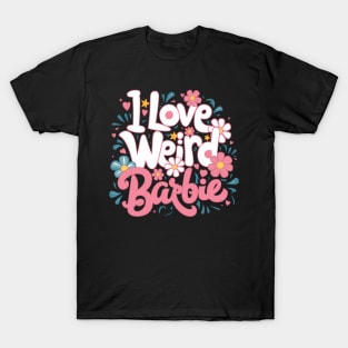 I love Weird Barbie T-Shirt